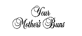 YOUR MOTHER'S BUNS