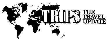 TRIPS THE TRAVEL UPDATE