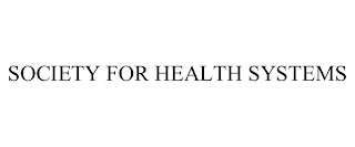 SOCIETY FOR HEALTH SYSTEMS