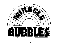 MIRACLE BUBBLES
