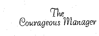 THE COURAGEOUS MANAGER