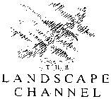 THE LANDSCAPE CHANNEL