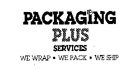 PACKAGING PLUS SERVICES WE WRAP - WE PACK - WE SHIP
