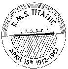 R.M.S. TITANIC APRIL 15TH 1912-1987