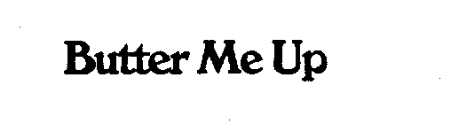 BUTTER ME UP
