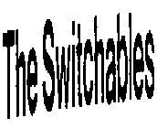 THE SWITCHABLES