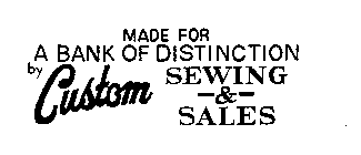 MADE FOR A BANK OF DISTINCTION BY CUSTOM SEWING & SALES