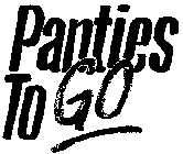 PANTIES TO GO