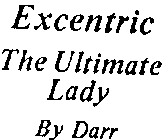 EXCENTRIC THE ULTIMATE LADY BY DARR