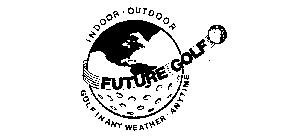 INDOOR-OUTDOOR FUTURE GOLF GOLF IN ANY WEATHER-ANYTIME