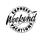 EXPRESS WEEKEND VACATIONS