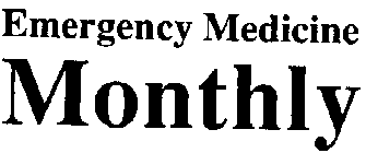 EMERGENCY MEDICINE MONTHLY