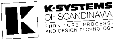 K-SYSTEMS OF SCANDINAVIA FURNITURE PROCESS AND DESIGN TECHNOLOGY