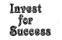 INVEST FOR SUCCESS