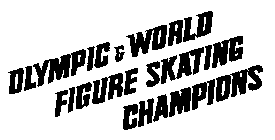 OLYMPIC & WORLD FIGURE SKATING CHAMPIONS