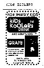 KIDS KOOLERS DRINK FOR THIRSTY KIDS AND ADULTS TOO