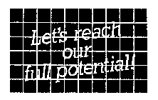 LET'S REACH OUR FULL POTENTIAL