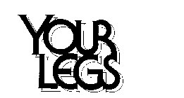 YOUR LEGS