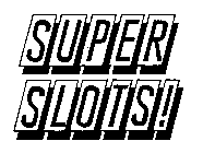 SUPER SLOTS!