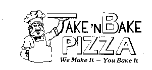 TAKE 'N BAKE PIZZA WE MAKE IT - YOU BAKE IT