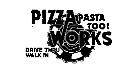 PIZZA WORKS PASTA TOO! DRIVE THRU WALK IN