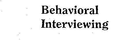 BEHAVIORAL INTERVIEWING