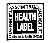 HEALTH LABEL CERTIFIED BY ART & CRAFT MATERIALS INSTITUTE CONFORMS TO ASTMD-4236