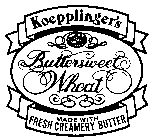 KOEPPLINGER'S BUTTERSWEET WHEAT MADE WITH FRESH CREAMERY BUTTER