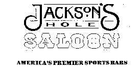 JACKSON'S HOLE SALOON AMERICA'S PREMIER SPORTS BAR