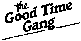 THE GOOD TIME GANG