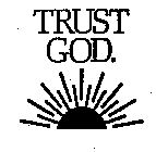 TRUST GOD.