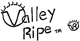 VALLEY RIPE TM