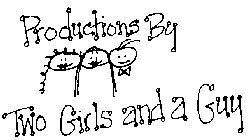 PRODUCTIONS BY TWO GIRLS AND A GUY