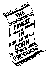 THE FINEST IN CORN PRODUCTS