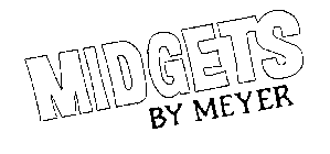 MIDGETS BY MEYER