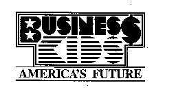 BUSINESS KIDS AMERICA'S FUTURE