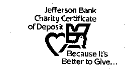 JEFFERSON BANK CHARITY CERTIFICATE OF DEPOSIT BECAUSE IT'S BETTER TO GIVE...