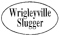 WRIGLEYVILLE SLUGGER