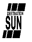 DESTINATION SUN