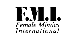 F.M.I. FEMALE MIMICS INTERNATIONAL
