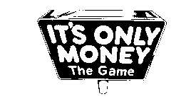 IT'S ONLY MONEY THE GAME