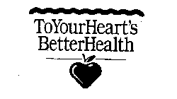 TO YOUR HEART'S BETTER HEALTH