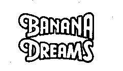 BANANA DREAMS