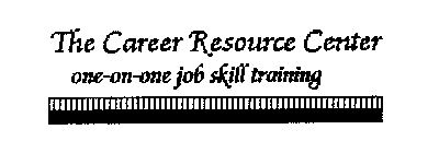 THE CAREER RESOURCE CENTER ONE-ON-ONE JOB SKILL TRAINING
