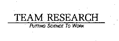 TEAM RESEARCH PUTTING SCIENCE TO WORK