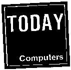 TODAY COMPUTERS