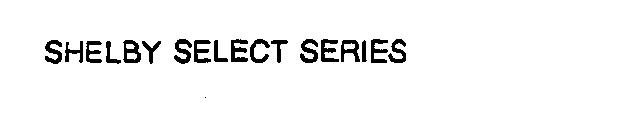 SHELBY SELECT SERIES
