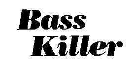 BASS KILLER