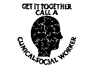 GET IT TOGETHER CALL A CLINICALSOCIAL WORKER