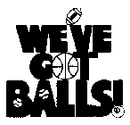 WE'VE GOT BALLS!